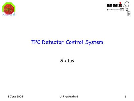 3 June 2003U. Frankenfeld1 TPC Detector Control System Status.