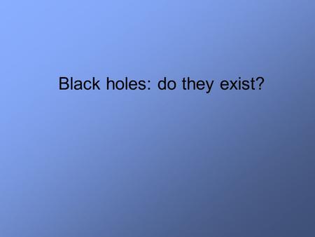 Black holes: do they exist?
