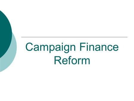 Campaign Finance Reform. Federal Election Campaign Act (1974)  FEC created  Contributions disclosed to FEC  Limit on campaign contributions  Public.