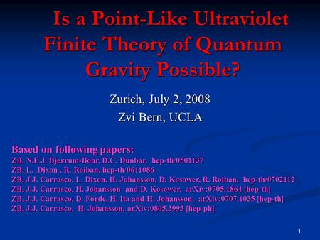 1 Is a Point-Like Ultraviolet Finite Theory of Quantum Gravity Possible? Is a Point-Like Ultraviolet Finite Theory of Quantum Gravity Possible? Zurich,