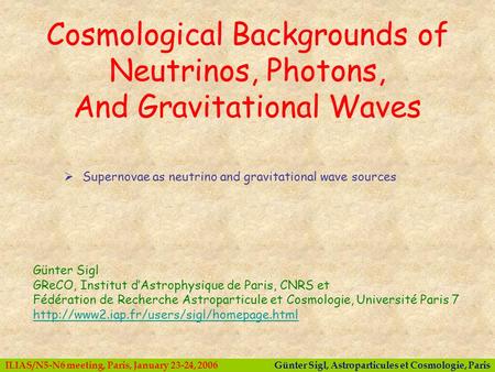 Günter Sigl, Astroparticules et Cosmologie, ParisILIAS/N5-N6 meeting, Paris, January 23-24, 2006  Supernovae as neutrino and gravitational wave sources.