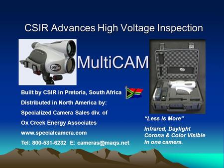 MultiCAM CSIR Advances High Voltage Inspection Built by CSIR in Pretoria, South Africa Distributed in North America by: Specialized Camera Sales div. of.