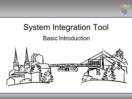 System Integration Tool Basic Introduction. „System Integration Tool “2Content I.Nomenclature I.Nomenclature II.Introduction II.Introduction III.Implementation.