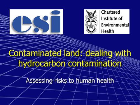 Contaminated land: dealing with hydrocarbon contamination Assessing risks to human health.