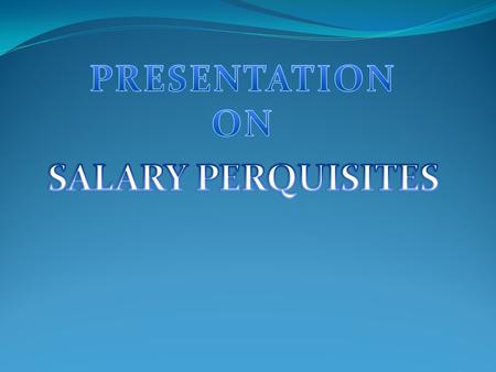 U/s 17(1) 'Salary' includes the value of any perquisite allowed or amenity provided by employer to employee.. Perquisite simply means any casual emolument.