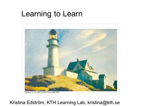 Learning to Learn Kristina Edstr ö m, KTH Learning Lab,