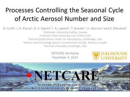 Processes Controlling the Seasonal Cycle of Arctic Aerosol Number and Size B. Croft 1, J. R. Pierce 2, R. V. Martin 1,3, R. Leaitch 4, T. Breider 5, A.