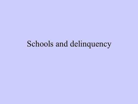 Schools and delinquency. Schools Children more at risk if they are truant or have dropped out of school More at risk if they have poor academic records.
