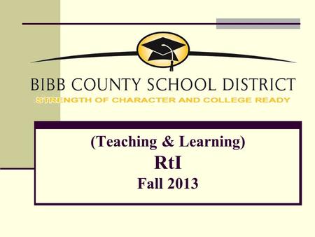 (Teaching & Learning) RtI Fall 2013. RtI IS… IS NOT…