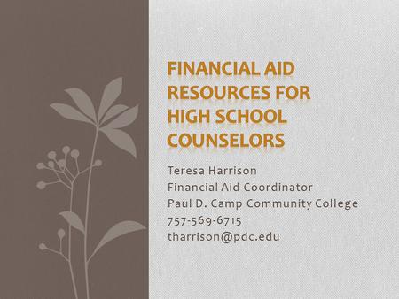 Teresa Harrison Financial Aid Coordinator Paul D. Camp Community College 757-569-6715