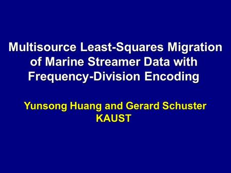 Multisource Least-Squares Migration Multisource Least-Squares Migration of Marine Streamer Data with Frequency-Division Encoding Yunsong Huang and Gerard.