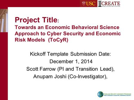 Project Title : Towards an Economic Behavioral Science Approach to Cyber Security and Economic Risk Models (ToCyR) Kickoff Template Submission Date: December.