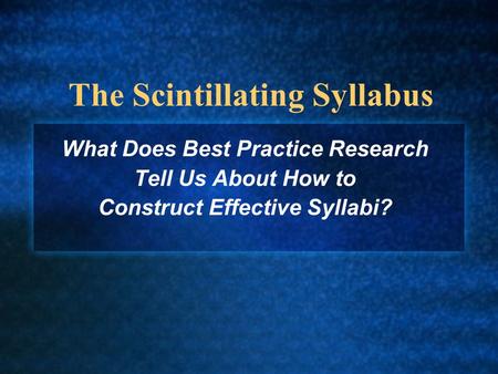 The Scintillating Syllabus What Does Best Practice Research Tell Us About How to Construct Effective Syllabi?