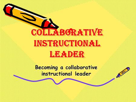 Collaborative Instructional Leader Becoming a collaborative instructional leader.