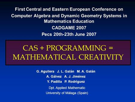CAS + PROGRAMMING = MATHEMATICAL CREATIVITY First Central and Eastern European Conference on Computer Algebra and Dynamic Geometry Systems in Mathematics.