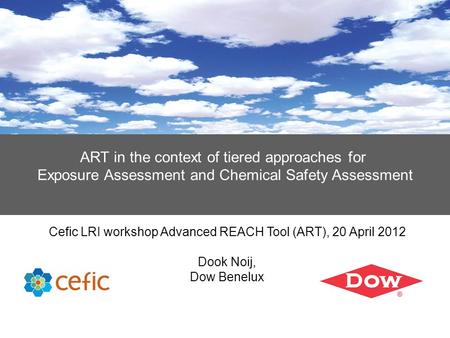 ART in the context of tiered approaches for Exposure Assessment and Chemical Safety Assessment Cefic LRI workshop Advanced REACH Tool (ART), 20 April 2012.