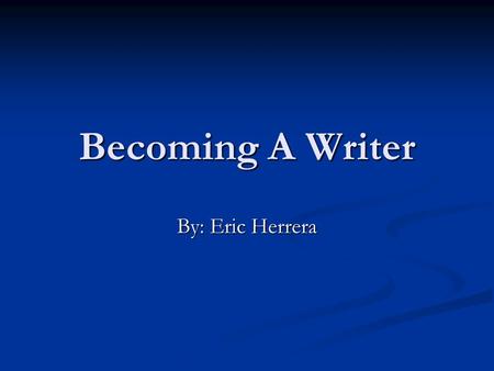 Becoming A Writer By: Eric Herrera. Top 5 Colleges CUNY Hunter College CUNY Hunter College Creative Writing and English & Literature Majors Creative Writing.