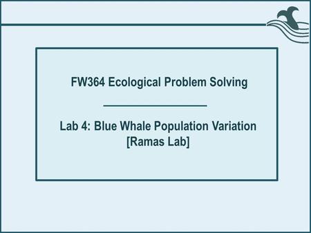 FW364 Ecological Problem Solving Lab 4: Blue Whale Population Variation [Ramas Lab]