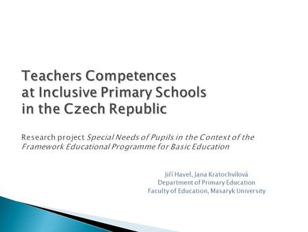 Teachers Competences at Inclusive Primary Schools in the Czech Republic Teachers Competences at Inclusive Primary Schools in the Czech Republic Research.