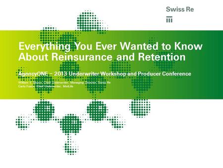A Everything You Ever Wanted to Know About Reinsurance and Retention a AgencyONE – 2013 Underwriter Workshop and Producer Conference William E. Moore,