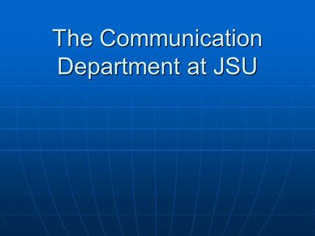 The Communication Department at JSU. Background of Organization The Communication department is dedicated to providing a high quality of education. The.