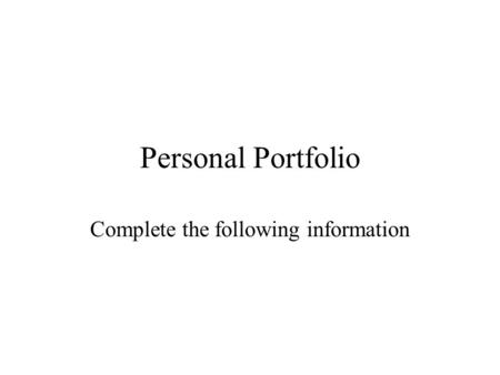 Personal Portfolio Complete the following information.