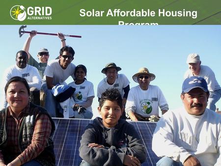 Solar Affordable Housing Program. GRID’s Core Approach PEOPLE Everyone has a right to clean air Everyone should have access to clean, renewable energy.
