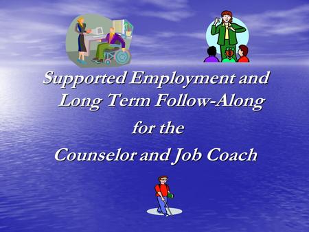 Supported Employment and Long Term Follow-Along for the for the Counselor and Job Coach.