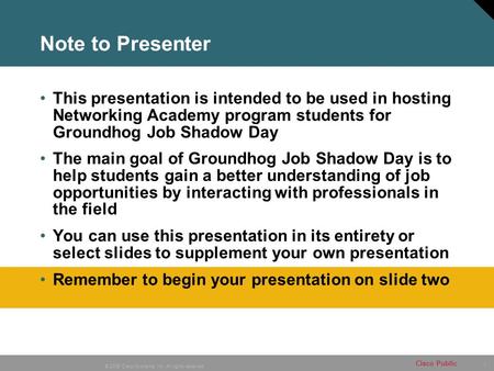 1 © 2006 Cisco Systems, Inc. All rights reserved. Cisco Public Note to Presenter This presentation is intended to be used in hosting Networking Academy.