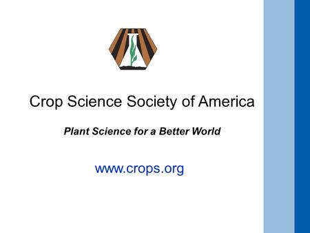 Crop Science Society of America Plant Science for a Better World www.crops.org.