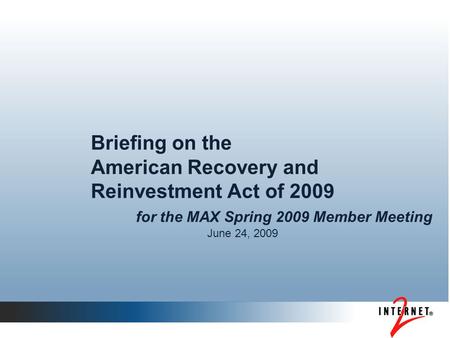 Briefing on the American Recovery and Reinvestment Act of 2009 for the MAX Spring 2009 Member Meeting June 24, 2009.