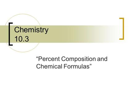 “Percent Composition and Chemical Formulas”