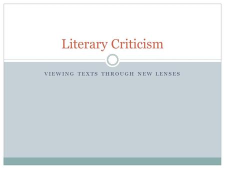 VIEWING TEXTS THROUGH NEW LENSES Literary Criticism.