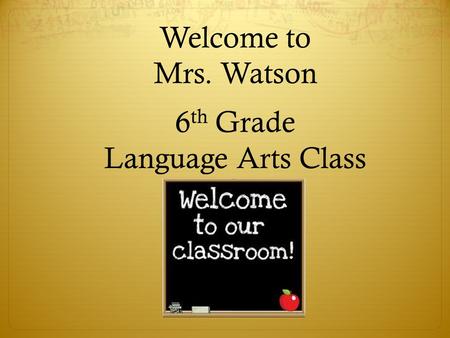 Welcome to Mrs. Watson 6th Grade Language Arts Class