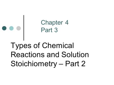 Types of Chemical Reactions and Solution Stoichiometry – Part 2