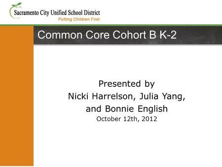 Presented by Nicki Harrelson, Julia Yang, and Bonnie English October 12th, 2012 Common Core Cohort B K-2.