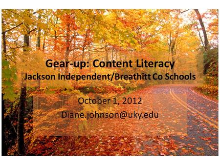Gear-up: Content Literacy Jackson Independent/Breathitt Co Schools October 1, 2012