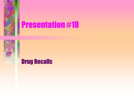 Presentation #18 Drug Recalls Drug recalls must be reviewed by the Department and forwarded to the appropriate manager at the LHD. The manager shall.