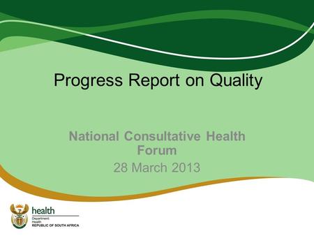 Progress Report on Quality National Consultative Health Forum 28 March 2013.