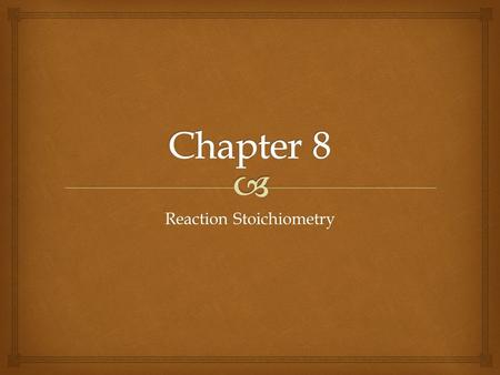Reaction Stoichiometry.   Deals with the mass relationships that exist between reactants and product  In this type of chemistry, a quantity is given,