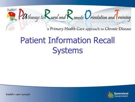 Patient Information Recall Systems. Learning objectives Understand the link between population health data and chronic disease care Know what information.