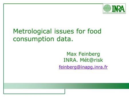 Metrological issues for food consumption data. Max Feinberg INRA.