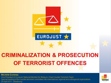 Michèle Coninsx Vice President of Eurojust, National Member for Belgium, Chair Counter-Terrorism Team Special meeting of the counter-terrorism committee.