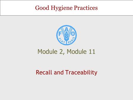 Good Hygiene Practices Module 2, Module 11 Recall and Traceability.