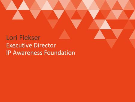 Lori Flekser Executive Director IP Awareness Foundation.