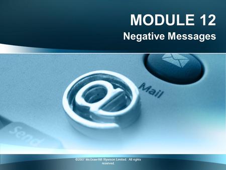 ©2007 McGraw-Hill Ryerson Limited. All rights reserved. MODULE 12 Negative Messages.