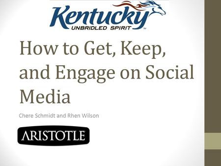 How to Get, Keep, and Engage on Social Media Chere Schmidt and Rhen Wilson.