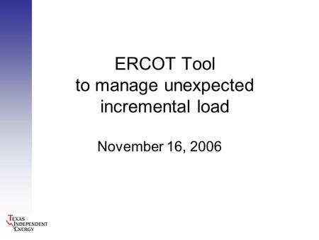 ERCOT Tool to manage unexpected incremental load November 16, 2006.