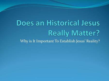 Why is It Important To Establish Jesus’ Reality?.