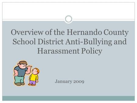 Overview of the Hernando County School District Anti-Bullying and Harassment Policy January 2009.